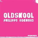 Philippe Rochard - Oldskool Original Mix