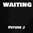 Future J - Waiting