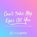 Sing2Guitar - Can t Take My Eyes Off You Shortened Lower Key Originally Performed by Frankie Valli Acoustic Guitar…