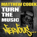Matthew Codek - Turn The Music Original Mix