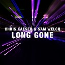 Chris Kaeser feat Sam Welch - Long Gone Exended