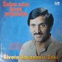 Zivota Jovanovic Zoki - Ej da mi je ko sto nije