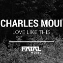Charles Moui - Love Like This Original Mix