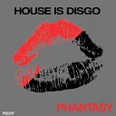 House Is Disgo - Phantasy Original Mix