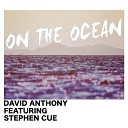 David Anthony feat Stephen Cue - On The Ocean Radio Mix
