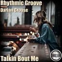 Rhythmic Groove feat Darian Crouse - Talkin Bout Me Original Mix