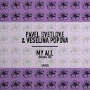 Pavel Svetlove Veselina Popova - My All Original Mix