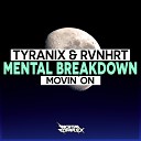 Tyranix RVNHRT - Mental Breakdown Movin On Original Mix