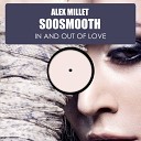 Alex Millet feat Soosmooth - In Out Of Love Original Mix