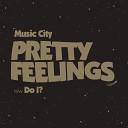 Music City - Pretty Feelings