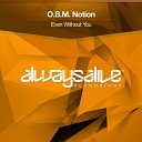 O B M Notion - Even Without You Original Mix