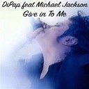 DiPap Feat M J Give In To Me - Original Mix
