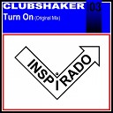 Clubshaker - Turn On Original Mix
