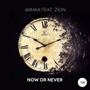 ArmaX feat Zion - Now Or Never Original Mix