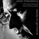 Sean Macreavy feat Matt Buckley Paul McNulty - Ready To Go Home Single Mix