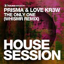 PRISMA Love Kr3w - The Only One Whismr Remix