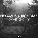 Nexxmus Rick Diaz - Shorty Original Mix