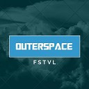 Outerspace - FSTVL