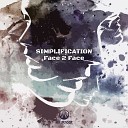 Simplification - Face 2 Face Original Mix