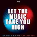 HP Vince Dave Leatherman - Let The Music Take You High Original Mix