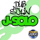 J Solo - Dub Stylin Original Mix