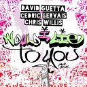 David Guetta Cedric Gervais Chris Willis - Would I Lie to You Extended