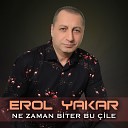 Erol Yakar - Ne Zaman Biter Bu ile