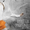Violetta Parisini - I Want It All To Not Be True