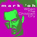 Mark Oh - When the Children Cry Radio Cut