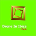 Drone In Ibiza - Music Original Mix