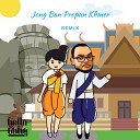 Hella Chluy - Jong Ban Propun Khmer Remix