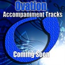 Ovation Accompaniment - Coming Soon High No Bgv s