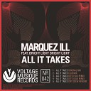 Marquez Ill feat Bright Light Bright Light - All It Takes Original Mix