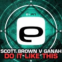 Scott Brown Ganah - Do It Like This Original Mix