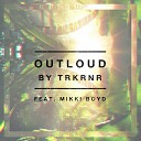 TRKRNR feat Mikki Boyd - OUTLOUD Original Mix
