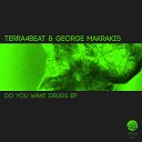 Terra4Beat George Makrakis - Do You Want Drugs Original Mix