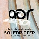 Soledrifter - U Got Me Original Mix
