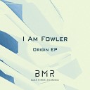 I Am Fowler - I Never Lie Original Mix