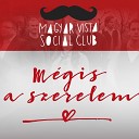 Magyarvista Social Club - Jaj De Sz les