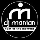 DJ Manian - Heat Of The Moment Pulsedriver vs Nacho Remix