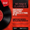 Dmitri Shostakovich Mstislav Rostropovitch - Sonate pour violoncelle et piano in D Minor Op 40 I Allegro non…