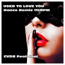 CVDB feat Shai - Used to Love You Dance Remix 115BPM