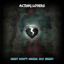 Acting Lovers - Pieces of My Broken Heart Extended Version