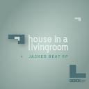House In A Livingroom - Jacked Beat Club Mix