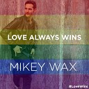 Mikey Wax - Love Always Wins LoveWins TV Instrumental