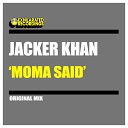 Jacker Khan - Moma Said Original Mix