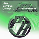 Hwah - Don t Go Original Mix