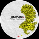 Jake Dudley - When You Know Original Mix