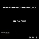 Expanded Brother Project - In Da Club Original Mix