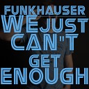 Funkhauser - We Just Can t Get Enough Original Mix